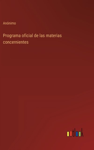Cover for Anonimo · Programa oficial de las materias concernientes (Hardcover Book) (2022)