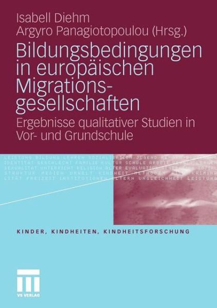 Cover for Isabell Diehm · Bildungsbedingungen in Europaischen Migrationsgesellschaften: Ergebnisse Qualitativer Studien in Vor- Und Grundschule - Kinder, Kindheiten Und Kindheitsforschung (Paperback Book) [2011 edition] (2011)