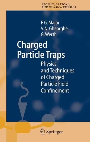 Cover for Fouad G. Major · Charged Particle Traps: Physics and Techniques of Charged Particle Field Confinement - Springer Series on Atomic, Optical, and Plasma Physics (Hardcover Book) [2005 edition] (2004)