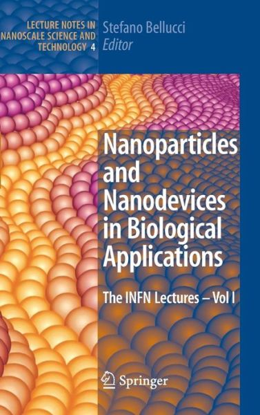 Cover for Stefano Bellucci · Nanoparticles and Nanodevices in Biological Applications: The INFN Lectures - Vol I - Lecture Notes in Nanoscale Science and Technology (Hardcover Book) [2009 edition] (2008)