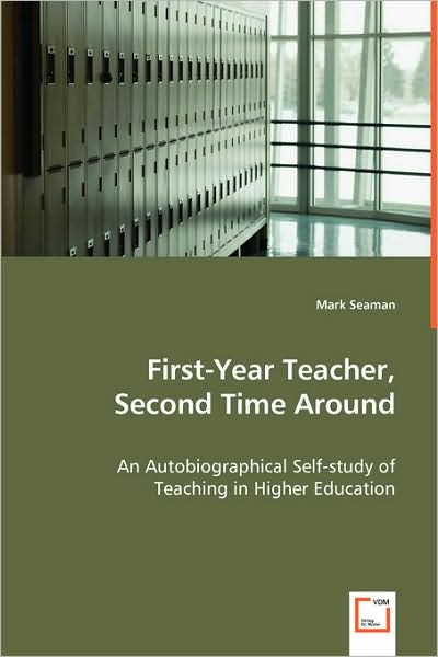 Cover for Mark Seaman · First-year Teacher, Second Time Around: an Autobiographical Self-study of Teaching in Higher Education (Pocketbok) (2008)