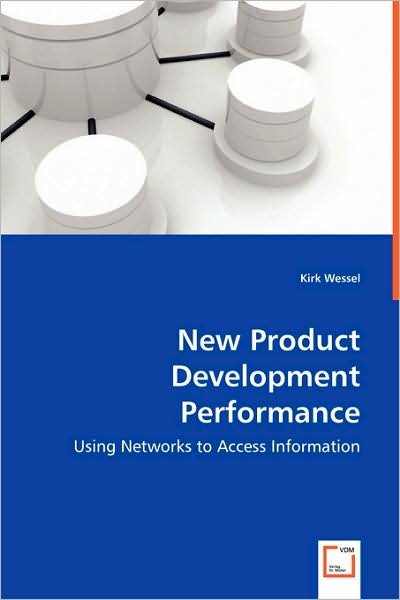 Cover for Kirk Wessel · New Product Development Performance: Using Networks to Access Information (Paperback Book) (2008)