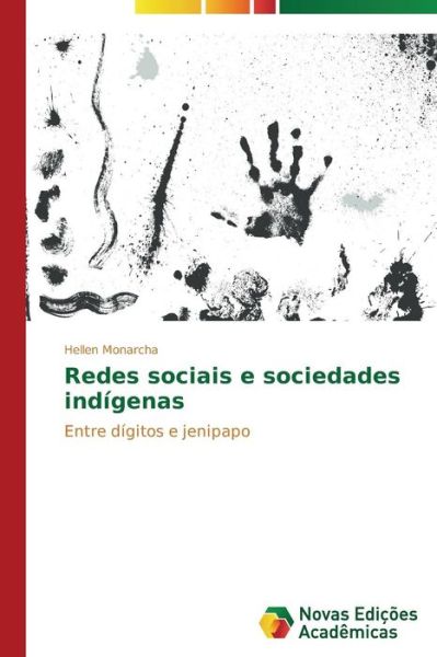 Cover for Hellen Monarcha · Redes Sociais E Sociedades Indígenas: Entre Dígitos E Jenipapo (Paperback Book) [Portuguese edition] (2014)