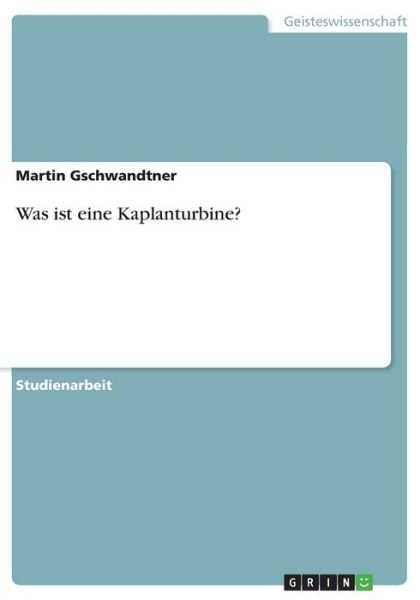 Cover for Gschwandtner · Was ist eine Kaplanturbine (Bok)