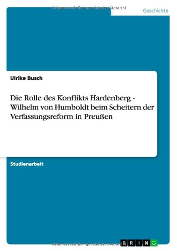 Cover for Ulrike Busch · Die Rolle des Konflikts Hardenberg - Wilhelm von Humboldt beim Scheitern der Verfassungsreform in Preussen (Paperback Book) [German edition] (2009)