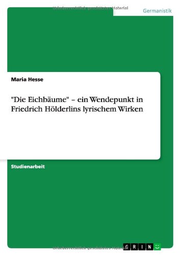 Cover for Maria Hesse · &quot;Die Eichbaume&quot; - Ein Wendepunkt in Friedrich Holderlins Lyrischem Wirken (Paperback Book) [German edition] (2012)