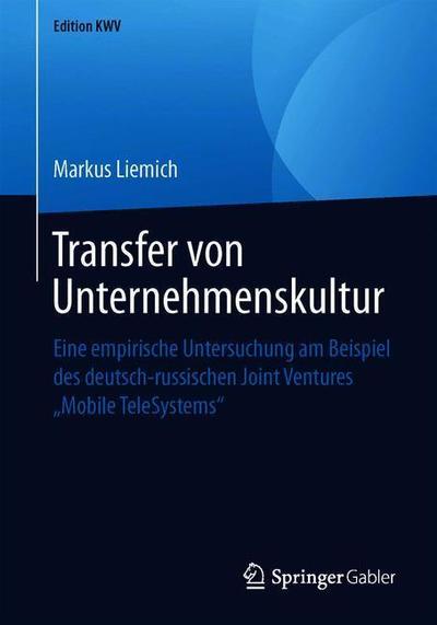 Cover for Markus Liemich · Transfer Von Unternehmenskultur: Eine Empirische Untersuchung Am Beispiel Des Deutsch-Russischen Joint Ventures &quot;mobile Telesystems&quot; - Edition Kwv (Paperback Book) [1. Aufl. 2006, Nachdruck 2019 edition] (2019)