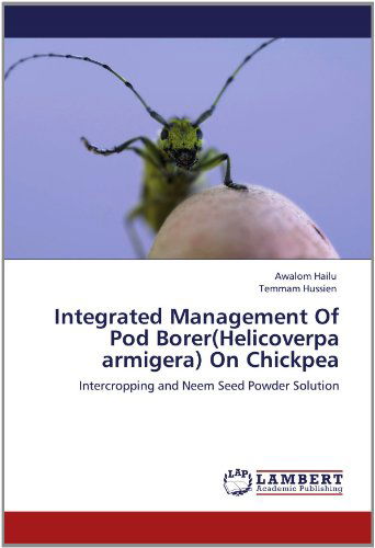 Cover for Temmam Hussien · Integrated Management of Pod Borer (Helicoverpa Armigera) on Chickpea: Intercropping and Neem Seed Powder Solution (Paperback Book) (2012)