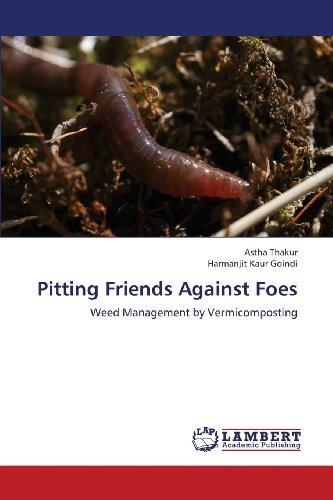 Cover for Harmanjit Kaur Goindi · Pitting Friends Against Foes: Weed Management by Vermicomposting (Pocketbok) (2013)