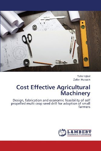 Cover for Zafar Hussain · Cost Effective Agricultural Machinery: Design, Fabrication and Economic Feasibility of Self Propelled Multi Crop Seed Drill for Adoption of Small Farmers (Taschenbuch) (2013)