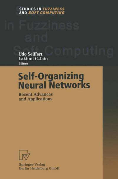 Self-Organizing Neural Networks: Recent Advances and Applications - Studies in Fuzziness and Soft Computing - Udo Seiffert - Books - Physica Verlag,Wien - 9783662003435 - April 18, 2014