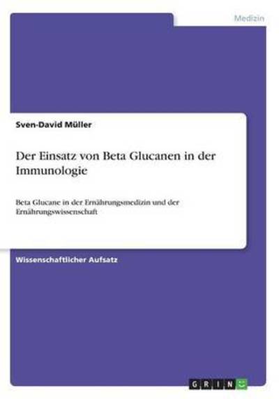 Cover for Sven-David Muller · Der Einsatz von Beta Glucanen in der Immunologie: Beta Glucane in der Ernahrungsmedizin und der Ernahrungswissenschaft (Taschenbuch) (2016)