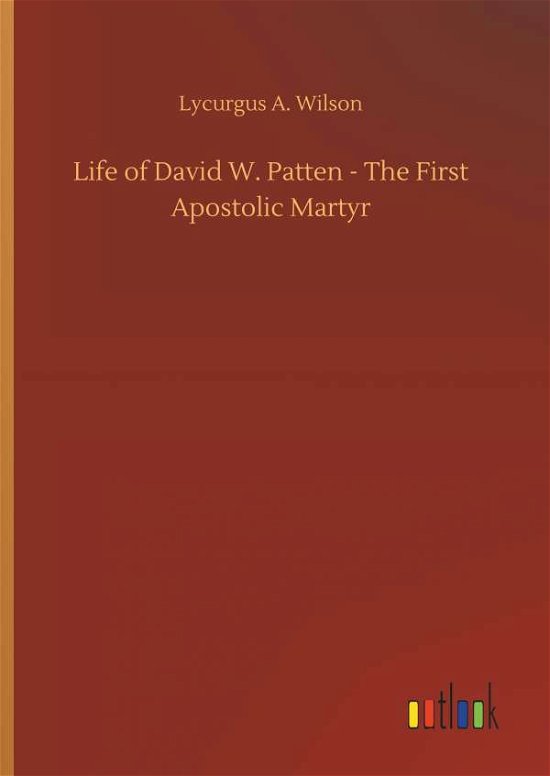 Life of David W. Patten - The Fi - Wilson - Bücher -  - 9783732661435 - 6. April 2018
