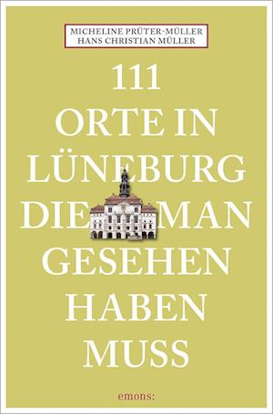 Cover for Hans Christian Müller · 111 Orte in Lüneburg, die man gesehen haben muss (Book) (2023)