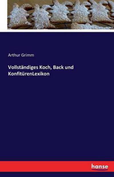 Vollständiges Koch, Back und Konf - Grimm - Bøker -  - 9783741104435 - 17. februar 2016