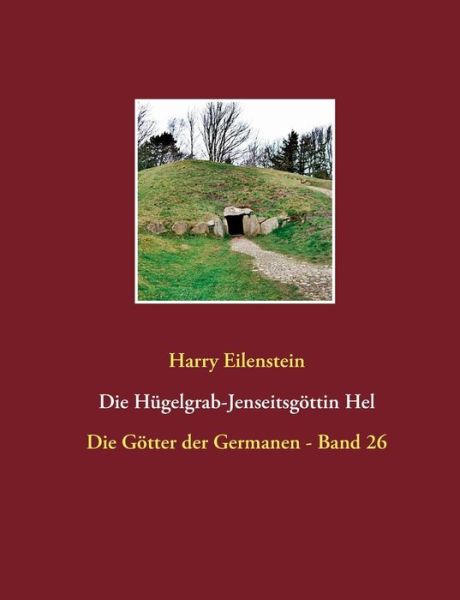 Cover for Harry Eilenstein · Die Hugelgrab-Jenseitsgoettin Hel: Die Goetter der Germanen - Band 26 (Paperback Book) (2018)
