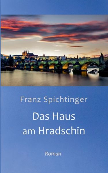 Cover for Spichtinger · Das Haus am Hradschin (Book) (2018)