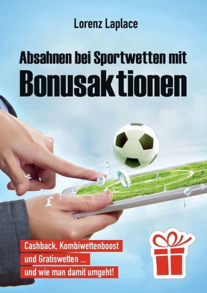 Cover for Lorenz Laplace · Absahnen bei Sportwetten mit Bonusaktionen: Cashback, Kombiwettenboost und Gratiswetten ... und wie man damit umgeht! (Paperback Book) (2020)