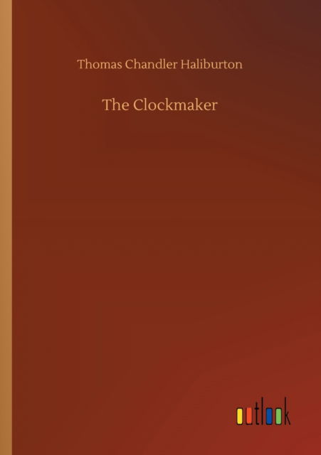 Cover for Thomas Chandler Haliburton · The Clockmaker (Paperback Book) (2020)