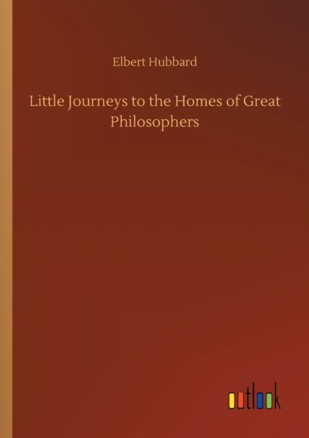 Cover for Elbert Hubbard · Little Journeys to the Homes of Great Philosophers (Pocketbok) (2020)