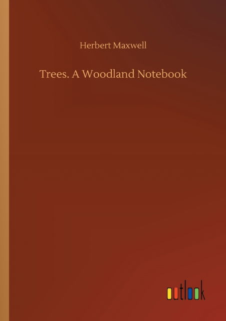 Cover for Herbert Maxwell · Trees. A Woodland Notebook (Taschenbuch) (2020)