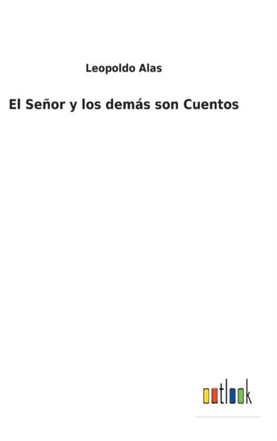 Cover for Leopoldo Alas · El Senor y los demas son Cuentos (Hardcover bog) (2021)