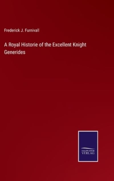 Cover for Frederick J Furnivall · A Royal Historie of the Excellent Knight Generides (Hardcover Book) (2022)