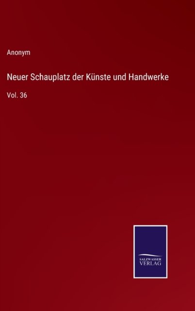 Cover for Anonym · Neuer Schauplatz der Kunste und Handwerke (Gebundenes Buch) (2022)