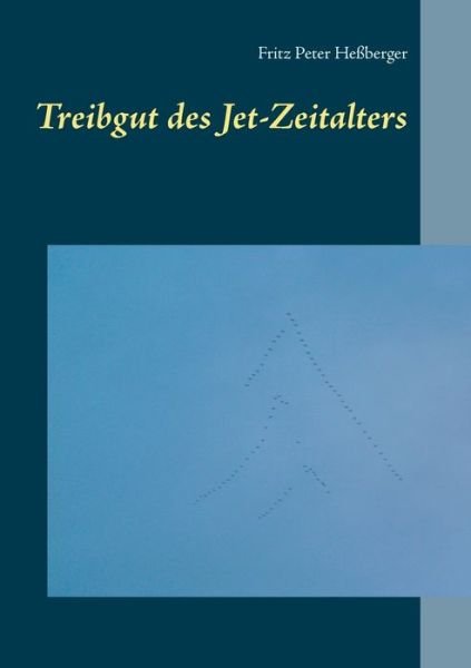 Cover for Heßberger · Treibgut des Jet-Zeitalters (Buch) (2018)