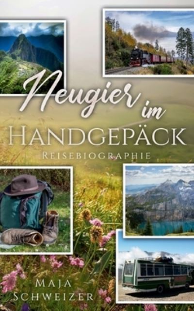 Cover for Maja Schweizer · Neugier im Handgepack: Reisebiografie (Paperback Book) (2021)