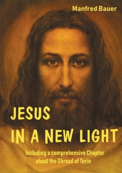 Jesus in a New Light - Manfred Bauer - Books - Books on Demand Gmbh - 9783755738435 - November 25, 2021