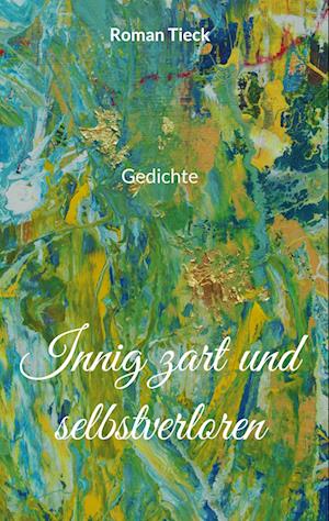 Cover for Roman Tieck · Innig zart und selbstverloren (Book) (2022)