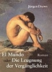 El Mundo oder die Leugnung der Vergänglichkeit - Jürgen Drews - Boeken - Books on Demand - 9783833401435 - 13 november 2003