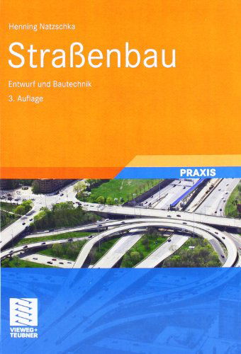 Cover for H Natzschka · Strassenbau: Entwurf Und Bautechnik (Hardcover Book) [3rd 3., Vollst. Uberarb. Aufl. 2011 edition] (2011)