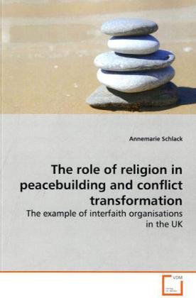 Cover for Annemarie Schlack · The Role of Religion in Peacebuilding and Conflict Transformation: the Example of Interfaith Organisations in the UK (Paperback Book) (2009)