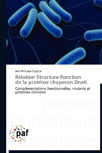 Cover for Jean-philippe Suppini · Relation Structure-fonction   De La Protéine Chaperon Dnak: Complémentations Fonctionnelles, Mutants et  Protéines Chimères (Paperback Book) [French edition] (2018)