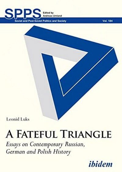 Cover for Leonid Luks · A Fateful Triangle – Essays on Contemporary Russian, German, and Polish History - Soviet and Post–Soviet Politics and Society (Paperback Book) (2021)