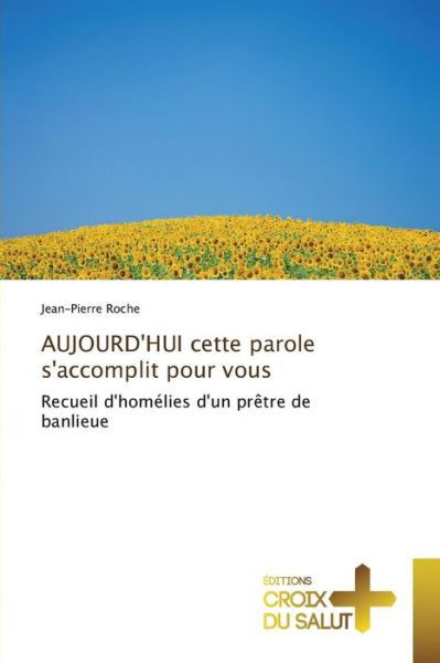 Cover for Roche Jean-pierre · Aujourd'hui Cette Parole S'accomplit Pour Vous (Paperback Bog) (2018)