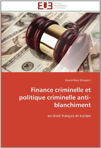 Cover for Hamid-reza Mirzajani · Finance Criminelle et Politique Criminelle Anti-blanchiment: en Droit Français et Iranien (Paperback Book) [French edition] (2018)