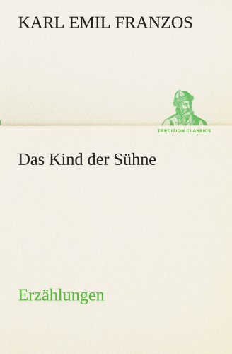 Cover for Karl Emil Franzos · Das Kind Der Sühne: Erzählungen (Tredition Classics) (German Edition) (Taschenbuch) [German edition] (2012)