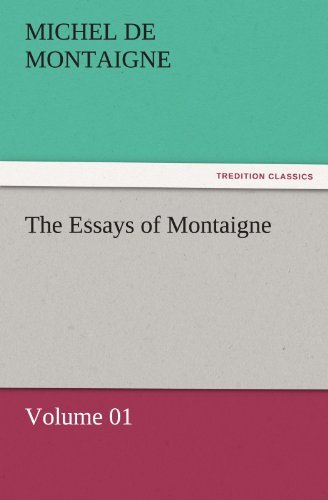 Cover for Michel De Montaigne · The Essays of Montaigne  -  Volume 01 (Tredition Classics) (Taschenbuch) (2011)