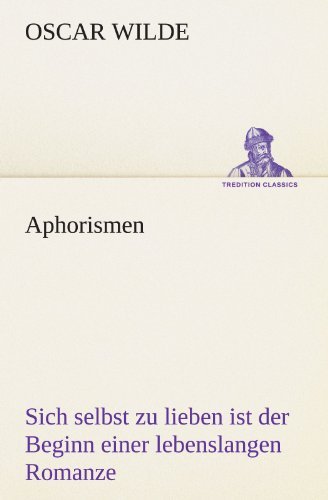 Cover for Oscar Wilde · Aphorismen: Sich Selbst Zu Lieben Ist Der Beginn Einer Lebenslangen Romanze (Tredition Classics) (German Edition) (Pocketbok) [German edition] (2012)
