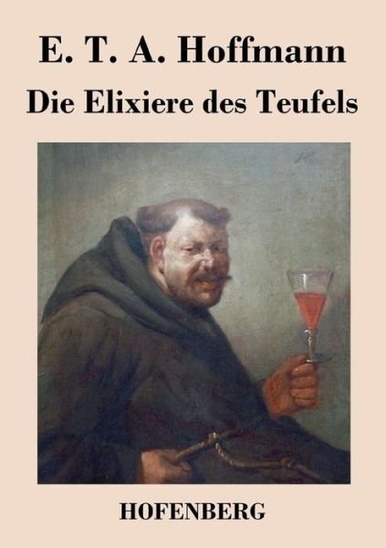 Die Elixiere Des Teufels - E T a Hoffmann - Kirjat - Hofenberg - 9783843020435 - perjantai 27. toukokuuta 2016