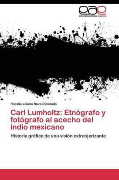 Cover for Nava Diosdado Rosalia Liliana · Carl Lumholtz: Etnografo Y Fotografo Al Acecho Del Indio Mexicano (Paperback Bog) (2011)