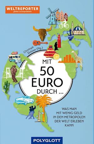 Mit 50 Euro durch ... - Christoph Drösser - Books - Polyglott ein Imprint von GRÄFE UND UNZE - 9783846409435 - October 4, 2022