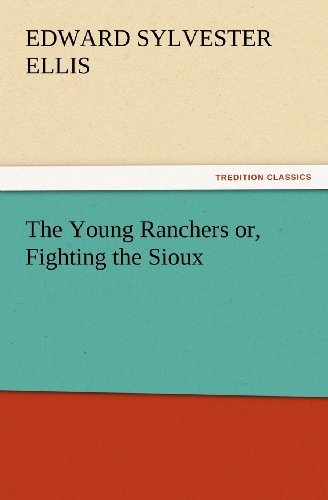 Cover for Edward Sylvester Ellis · The Young Ranchers Or, Fighting the Sioux (Tredition Classics) (Paperback Book) (2012)
