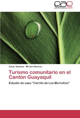 Cover for Miriam Atiencia · Turismo Comunitario en El Cantón Guayaquil: Estudio De Caso &quot;Cerrito De Los Morreños&quot; (Paperback Book) [Spanish edition] (2014)