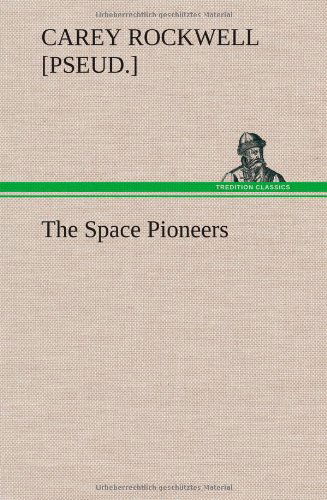 Cover for Carey [pseud ]. Rockwell · The Space Pioneers (Hardcover Book) (2013)