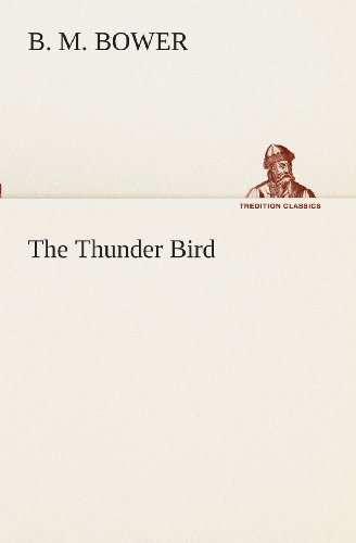 Cover for B. M. Bower · The Thunder Bird (Tredition Classics) (Paperback Book) (2013)