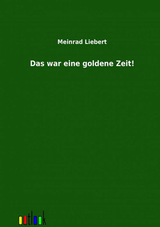 Cover for Meinrad Lienert · Das War Eine Goldene Zeit! (Paperback Book) [German edition] (2012)